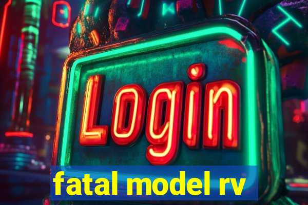 fatal model rv